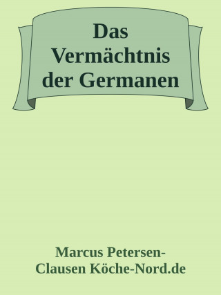 Marcus PC Petersen - Clausen: Das Vermächtnis der Germanen – Ein gefährliches Geheimnis erwacht