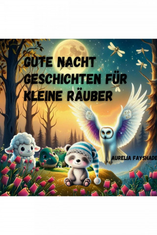 Aurelia Fayshade: Gute Nacht Geschichten für kleine Räuber