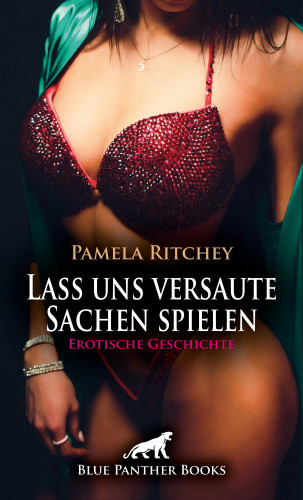 Pamela Ritchey: Lass uns versaute Sachen spielen | Erotische Geschichte
