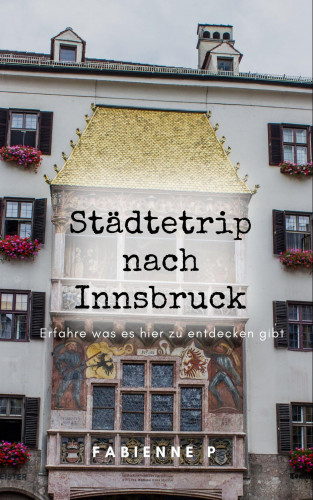 Fabienne P.: Städtetrip nach Innsbruck