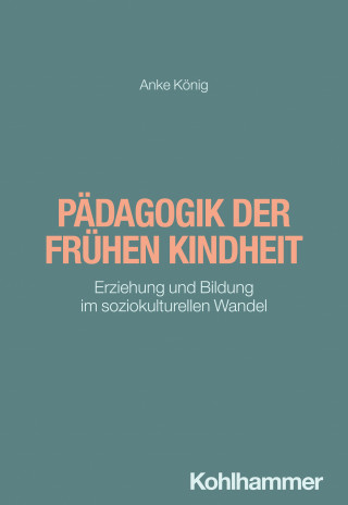 Anke König: Pädagogik der frühen Kindheit
