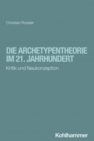 Christian Roesler: Die Archetypentheorie im 21. Jahrhundert