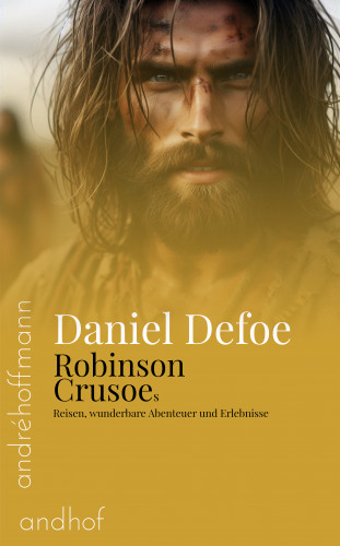 Daniel Defoe: Robinson Crusoes Reisen, wunderbare Abenteuer und Erlebnisse