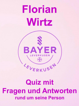 Samy Habeck: Florian Wirtz - Quiz mit Fragen und Antworten rund um seine Person