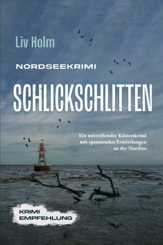 Liv Holm: Nordseekrimi Schlickschlitten: Ein mitreißender Küstenkrimi mit spannenden Ermittlungen an der Nordsee