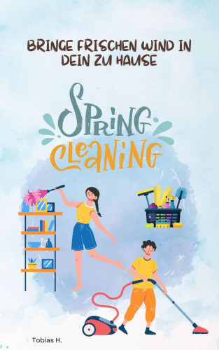 Tobias Hopfmüller: Spring Cleaning - bringe frischen Wind in dein zu Hause