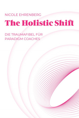 Nicole Ehrenberg: The Holistic Shift