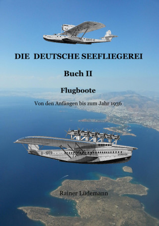 Rainer Lüdemann: Die deutsche Seefliegerei Buch II