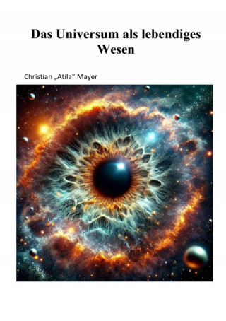 Christian Mayer: Das Universum als lebendiges Wesen