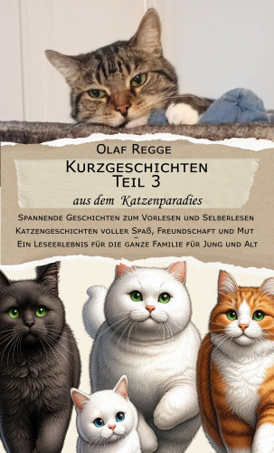 Olaf Regge: Kurzgeschichten Teil 3 aus dem Katzenparadies - Spannende Geschichten zum Vorlesen und Selberlesen