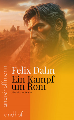 Felix Dahn: Ein Kampf um Rom