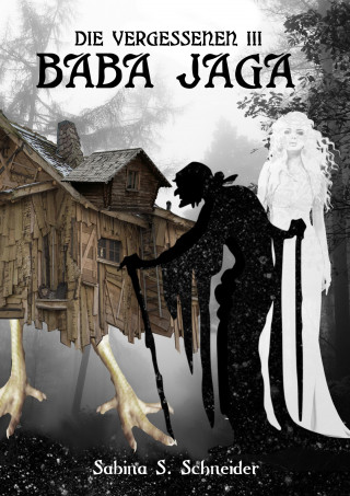Sabina S. Schneider: Die Vergessenen: Baba Jaga - Buch 3