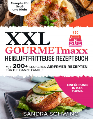 Sandra Schwing: XXL GOURMETmaxx Heißluftfritteuse Rezeptbuch
