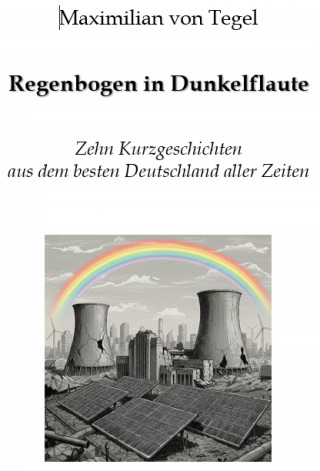 Maximilian von Tegel: Regenbogen in Dunkelflaute