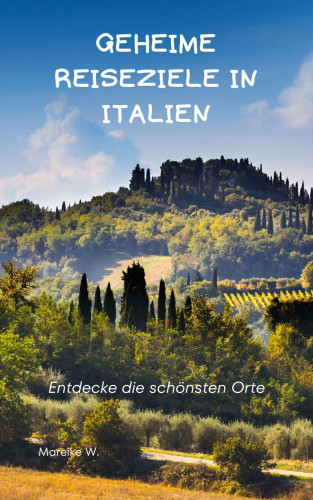 Mareike W.: geheime Reiseziele in Italien
