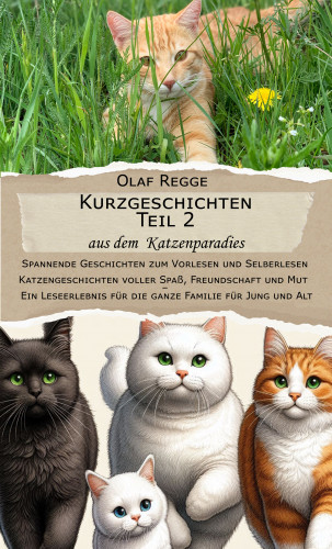 Olaf Regge: Kurzgeschichten Teil 2 aus dem Katzenparadies: Spannende Geschichten zum Vorlesen und Selberlesen