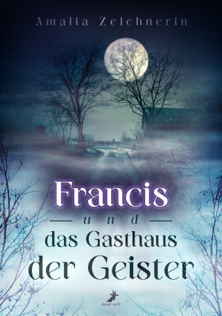 Amalia Zeichnerin: Francis und das Gasthaus der Geister