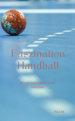 Paul M.: Faszination Handball