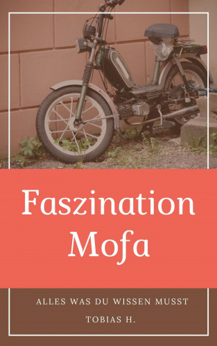 Tobias Hopfmüller: Faszination Mofa - alles was du wissen musst