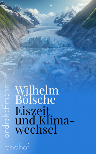 Wilhelm Bölsche: Eiszeit und Klimawechsel