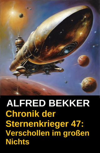Alfred Bekker: Verschollen im großen Nichts: Chronik der Sternenkrieger 47