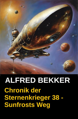 Alfred Bekker: Sunfrosts Weg: Chronik der Sternenkrieger 38
