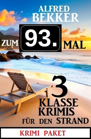 Alfred Bekker: Zum 93. Mal 3 klasse Krimis für den Strand