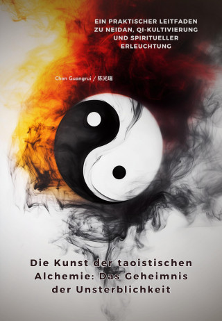Chen Guangrui: Die Kunst der taoistischen Alchemie: Das Geheimnis der Unsterblichkeit