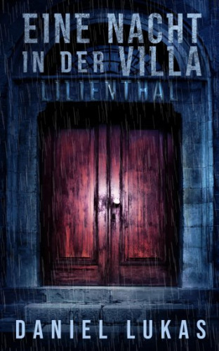 Daniel Lukas: Eine Nacht in der Villa Lilienthal