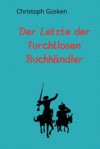 Christoph Güsken: Der Letzte der furchtlosen Buchhändler