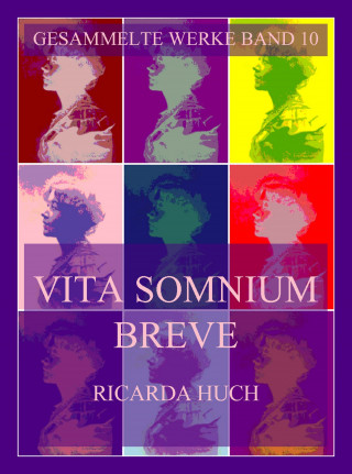 Ricarda Huch: Vita Somnium Breve