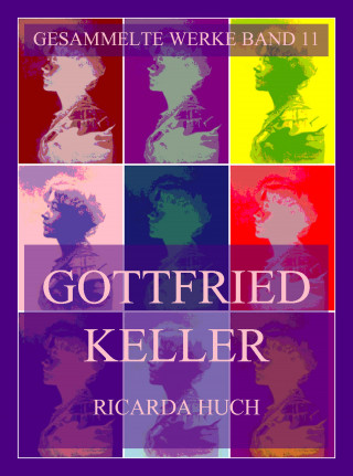 Ricarda Huch: Gottfried Keller