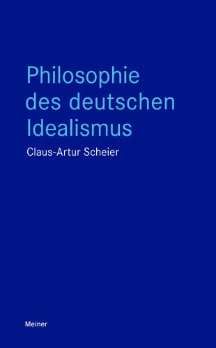 Claus-Artur Scheier: Philosophie des deutschen Idealismus