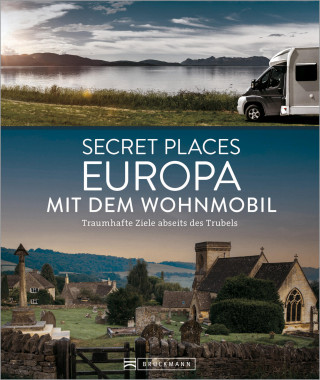 Jörg Berghoff, Jochen Müssig, Margit Kohl, Michael Moll: Secret Places Europa mit dem Wohnmobil