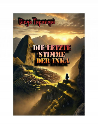 Diego Tupanqui: Die letzte Stimme der Inka