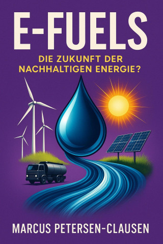 Marcus PC Petersen - Clausen: E-Fuels: Die Zukunft der nachhaltigen Energie?