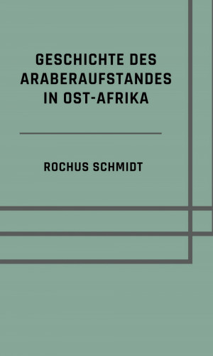 Rochus Schmidt: Geschichte des Araberaufstandes in Ost-Afrika