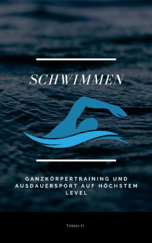 Tobias Hopfmüller: Schwimmen - Ganzkörpertraining und Ausdauersport auf höchstem Level