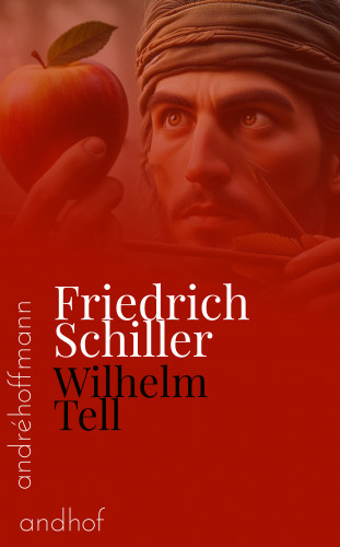 Friedrich Schiller: Wilhelm Tell