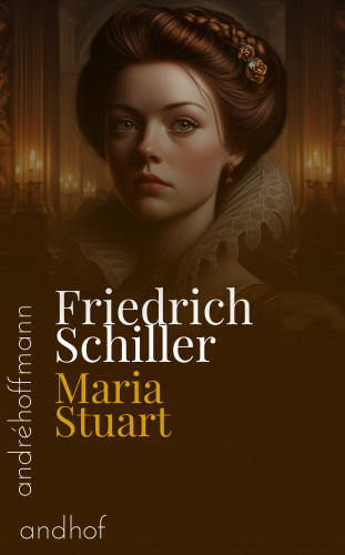 Friedrich Schiller: Maria Stuart