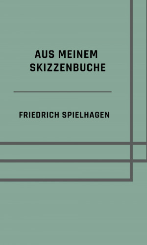 Friedrich Spielhagen: Aus meinem Skizzenbuche