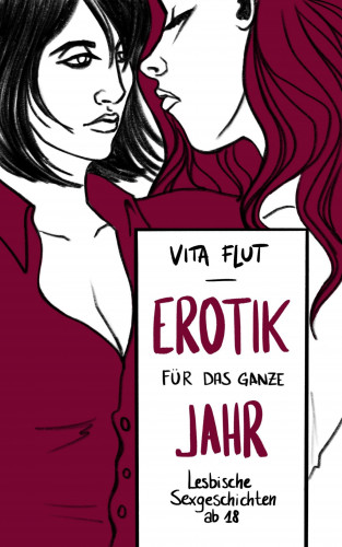 Vita Flut: Erotik für das ganze Jahr - lesbische Sexgeschichten ab 18