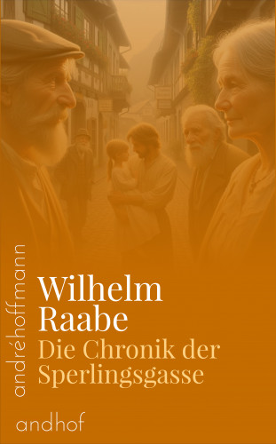 Wilhelm Raabe: Die Chronik der Sperlingsgasse