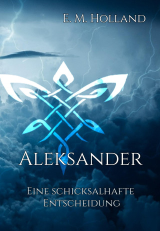 E. M. Holland: Aleksander - eine schicksalhafte Entscheidung