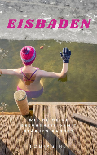 Tobias Hopfmüller: Eisbaden - wie du deine Gesundheit damit stärken kannst