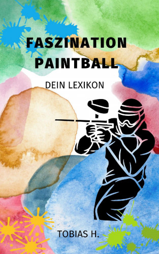 Tobias Hopfmüller: Faszination Paintball - dein Lexikon