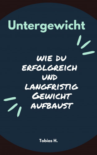 Tobias Hopfmüller: Untergewicht - wie du erfolgreich und langfristig Gewicht aufbaust