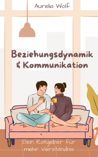 Aurelia Wolf: Beziehungsdynamik & Kommunikation