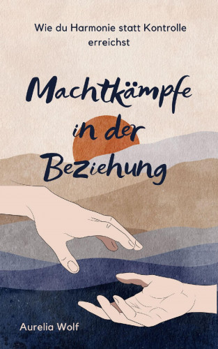 Aurelia Wolf: Machtkämpfe in der Beziehung