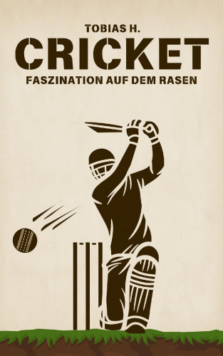 Tobias Hopfmüller: Cricket - Faszination auf dem Rasen
